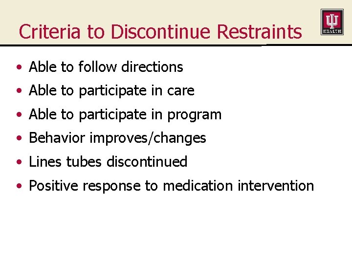 Criteria to Discontinue Restraints • Able to follow directions • Able to participate in