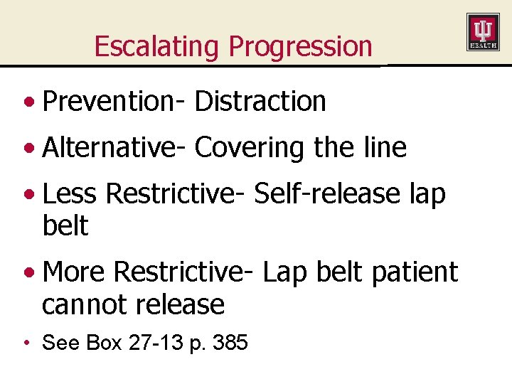 Escalating Progression • Prevention- Distraction • Alternative- Covering the line • Less Restrictive- Self-release