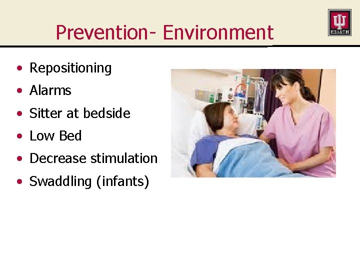Prevention- Environment • Repositioning • Alarms • Sitter at bedside • Low Bed •