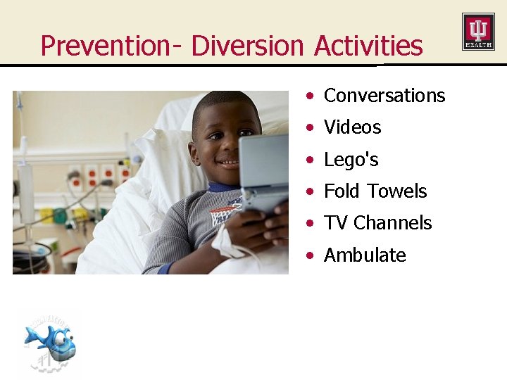 Prevention- Diversion Activities • Conversations • Videos • Lego's • Fold Towels • TV