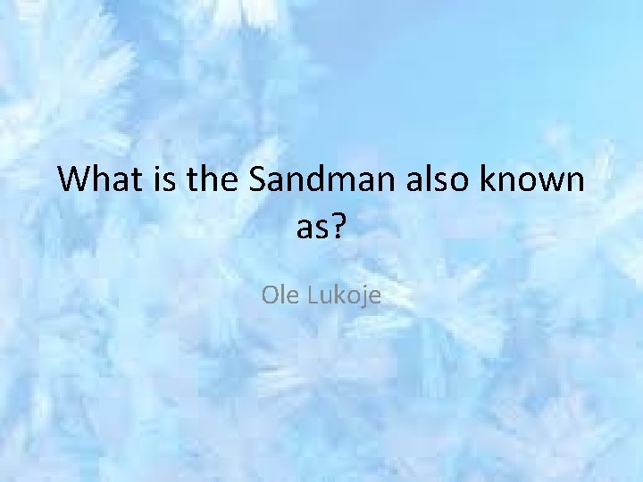 What is the Sandman also known as? Ole Lukoje 