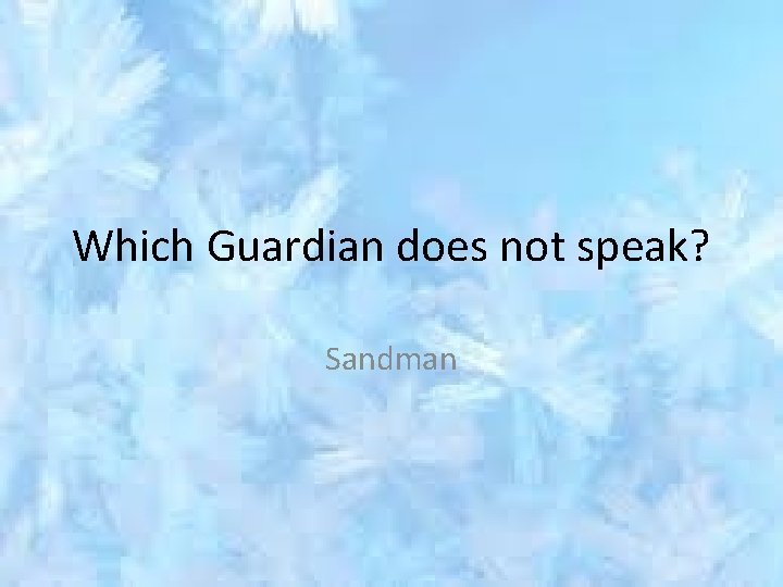 Which Guardian does not speak? Sandman 