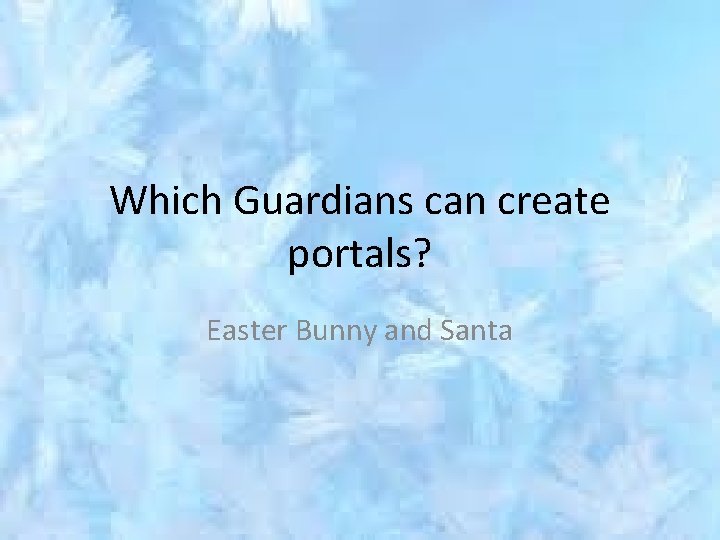 Which Guardians can create portals? Easter Bunny and Santa 