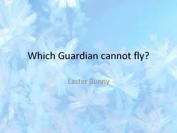 Which Guardian cannot fly? Easter Bunny 