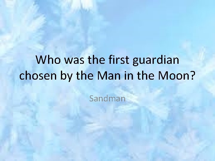 Who was the first guardian chosen by the Man in the Moon? Sandman 