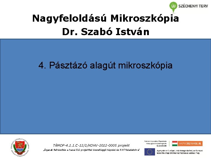 Nagyfeloldású Mikroszkópia Dr. Szabó István 4. Pásztázó alagút mikroszkópia TÁMOP-4. 1. 1. C-12/1/KONV-2012 -0005