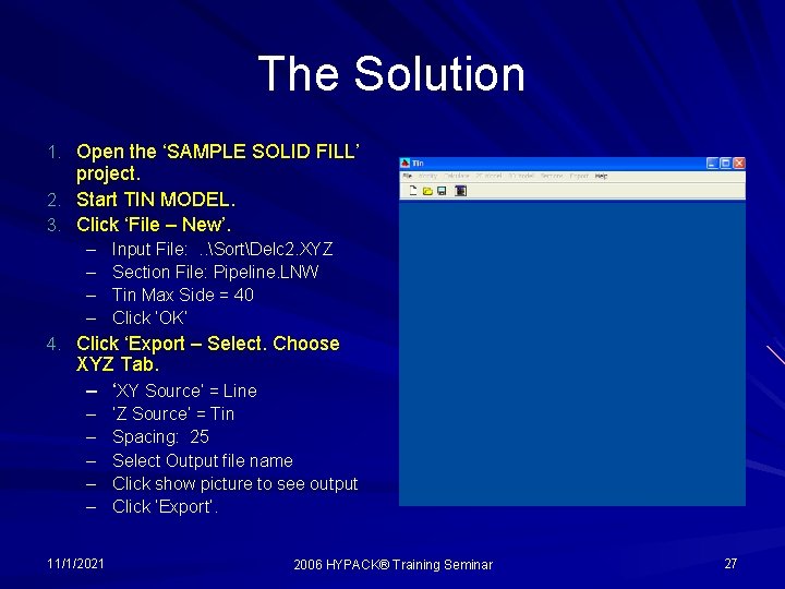 The Solution 1. Open the ‘SAMPLE SOLID FILL’ project. 2. Start TIN MODEL. 3.