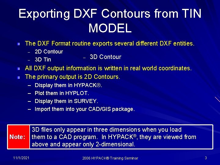 Exporting DXF Contours from TIN MODEL The DXF Format routine exports several different DXF