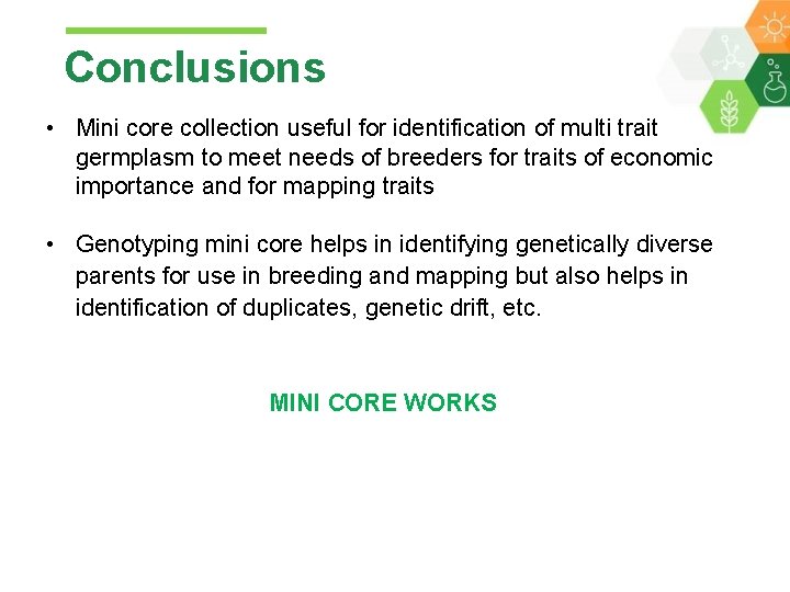 Conclusions • Mini core collection useful for identification of multi trait germplasm to meet