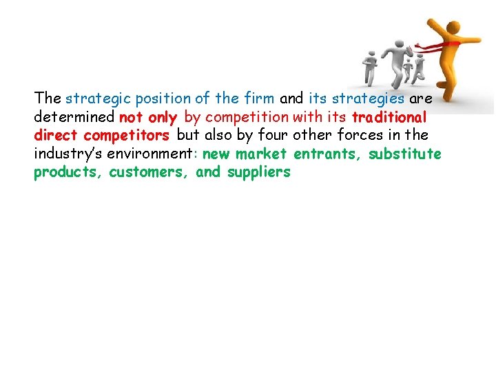 The strategic position of the firm and its strategies are determined not only by