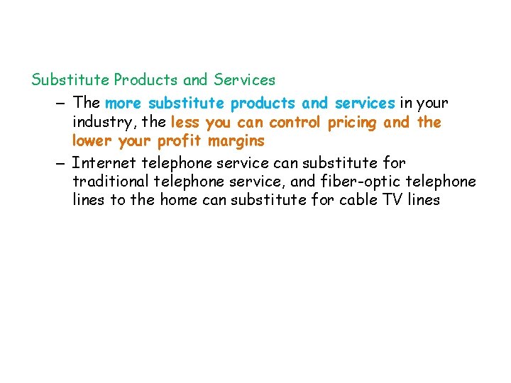 Substitute Products and Services – The more substitute products and services in your industry,