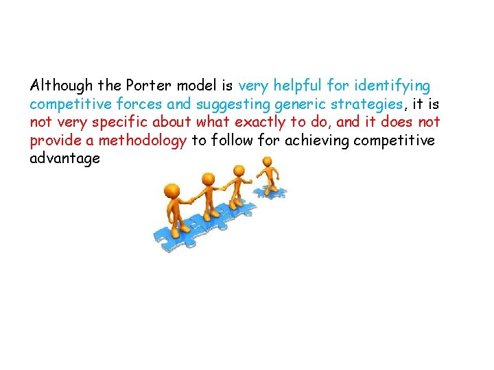 Although the Porter model is very helpful for identifying competitive forces and suggesting generic