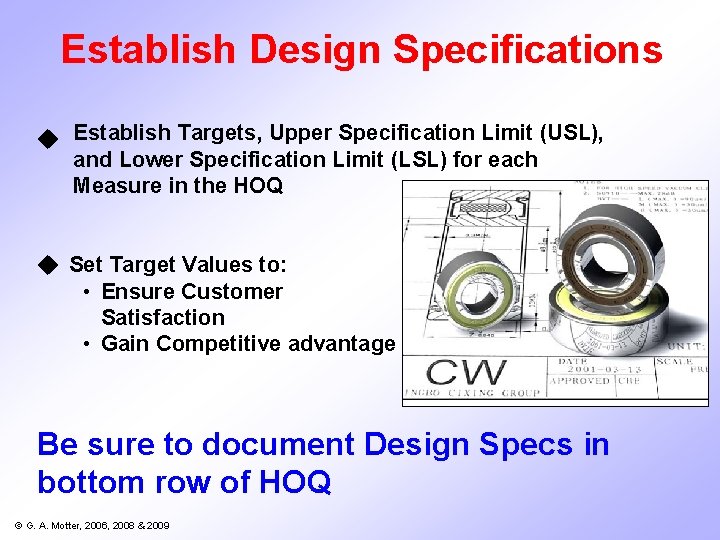 Establish Design Specifications u Establish Targets, Upper Specification Limit (USL), and Lower Specification Limit Establish Design Specifications u Establish Targets, Upper Specification Limit (USL), and Lower Specification Limit