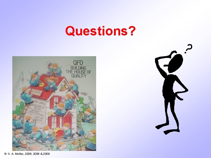 Questions? © G. A. Motter, 2006, 2008 & 2009 Questions? © G. A. Motter, 2006, 2008 & 2009