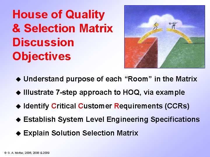 House of Quality & Selection Matrix Discussion Objectives u Understand purpose of each “Room” House of Quality & Selection Matrix Discussion Objectives u Understand purpose of each “Room”