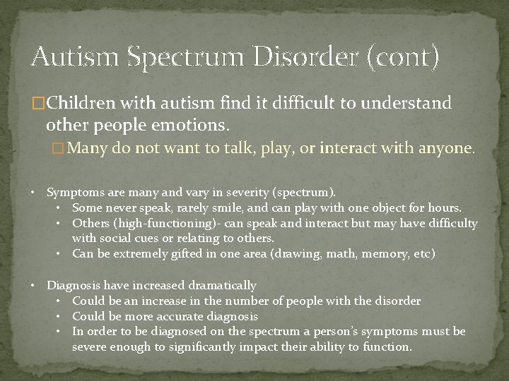 Autism Spectrum Disorder (cont) �Children with autism find it difficult to understand other people