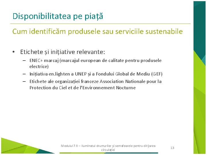 Disponibilitatea pe piață Cum identificăm produsele sau serviciile sustenabile • Etichete și inițiative relevante: