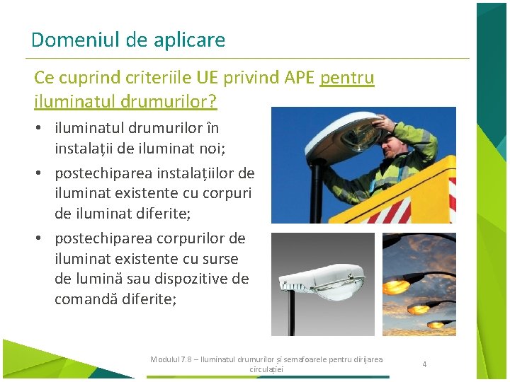 Domeniul de aplicare Ce cuprind criteriile UE privind APE pentru iluminatul drumurilor? • iluminatul