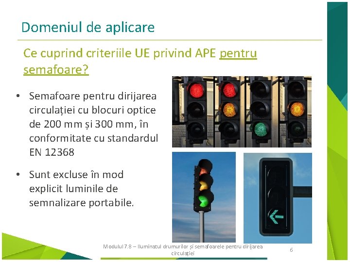 Domeniul de aplicare Ce cuprind criteriile UE privind APE pentru semafoare? • Semafoare pentru