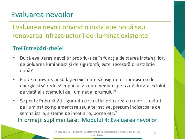 Evaluarea nevoilor Evaluarea nevoii privind o instalație nouă sau renovarea infrastructurii de iluminat existente