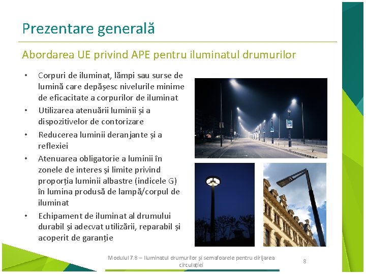 Prezentare generală Abordarea UE privind APE pentru iluminatul drumurilor • • • Corpuri de