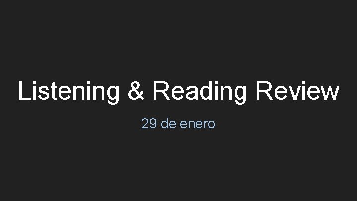 Listening & Reading Review 29 de enero 
