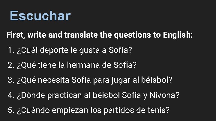 Escuchar First, write and translate the questions to English: 1. ¿Cuál deporte le gusta