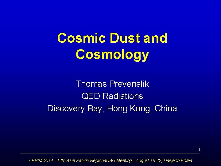 Cosmic Dust and Cosmology Thomas Prevenslik QED Radiations Discovery Bay, Hong Kong, China 1