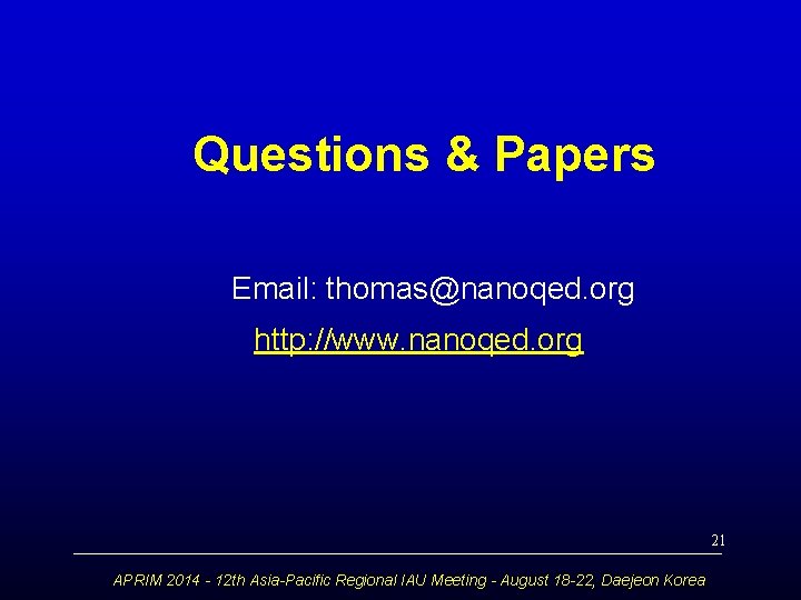 Questions & Papers Email: thomas@nanoqed. org http: //www. nanoqed. org 21 APRIM 2014 -