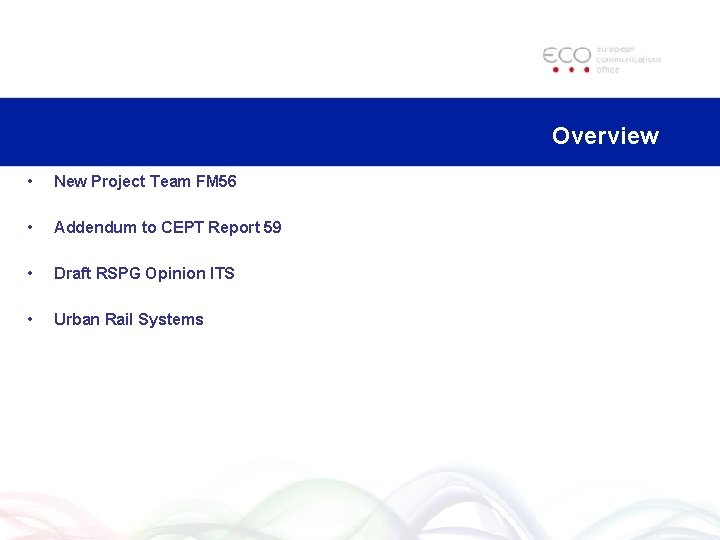 Overview • New Project Team FM 56 • Addendum to CEPT Report 59 •