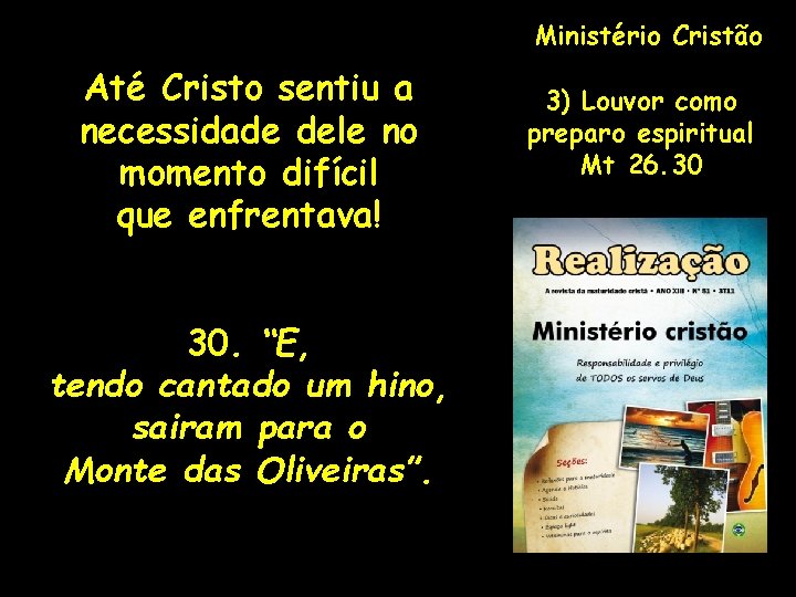 Ministério Cristão Até Cristo sentiu a necessidade dele no momento difícil que enfrentava! 30.