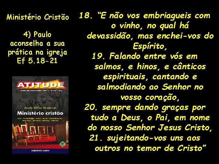 Ministério Cristão 4) Paulo aconselha a sua prática na igreja Ef 5. 18 -21