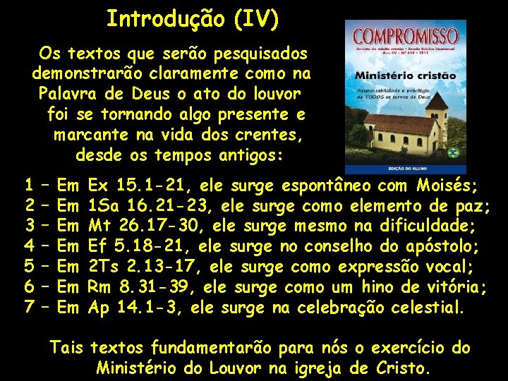 Introdução (IV) Os textos que serão pesquisados demonstrarão claramente como na Palavra de Deus