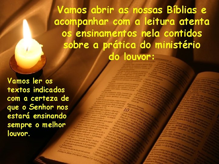 Vamos abrir as nossas Bíblias e acompanhar com a leitura atenta os ensinamentos nela