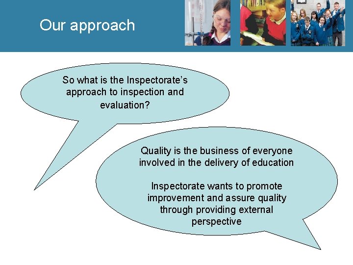 Our approach So what is the Inspectorate’s approach to inspection and evaluation? Quality is