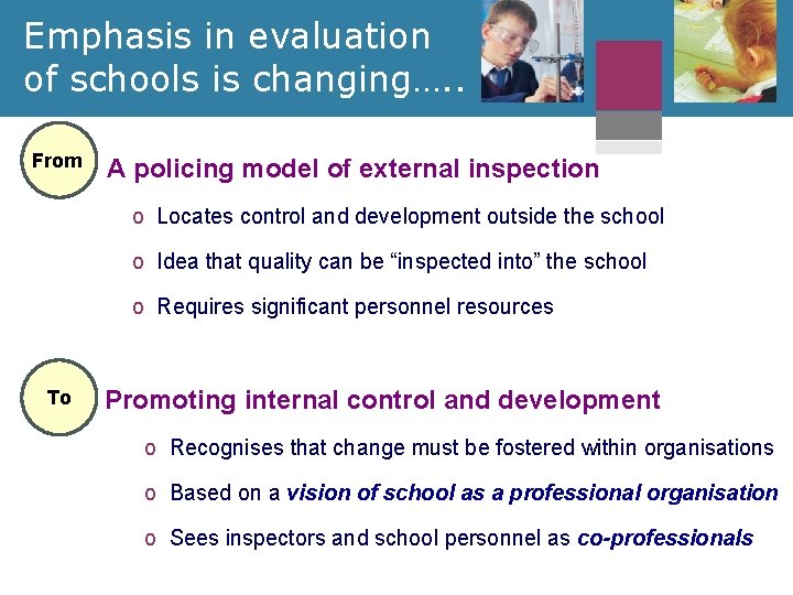 Emphasis in evaluation of schools is changing…. . From A policing model of external