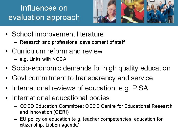 Influences on evaluation approach • School improvement literature – Research and professional development of