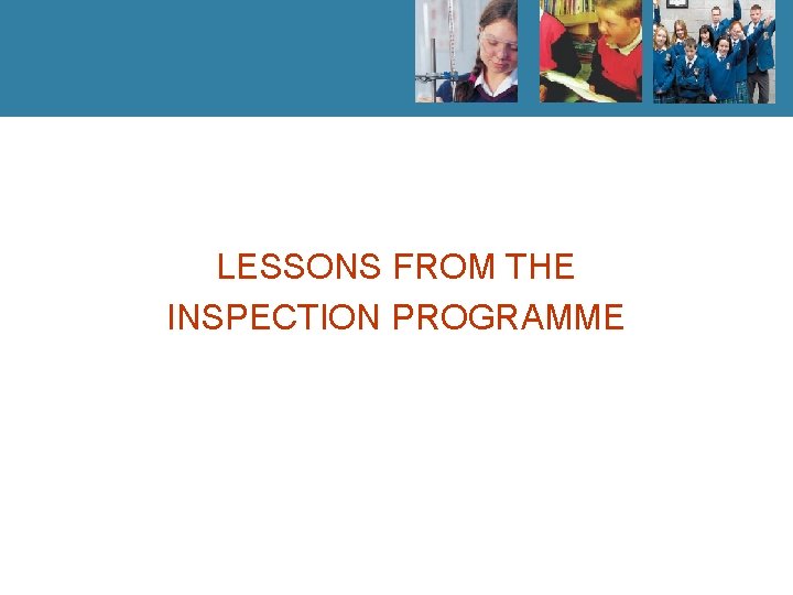 LESSONS FROM THE INSPECTION PROGRAMME 