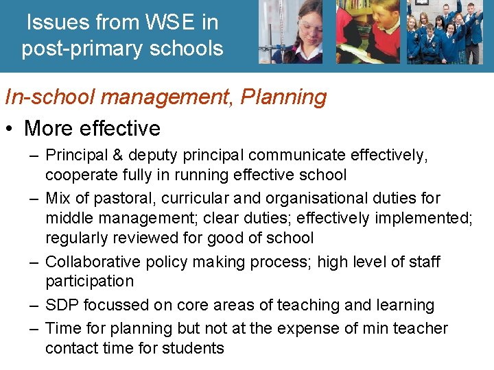 Issues from WSE in post-primary schools In-school management, Planning • More effective – Principal