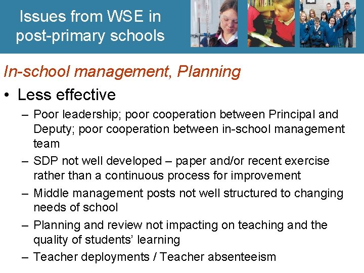 Issues from WSE in post-primary schools In-school management, Planning • Less effective – Poor