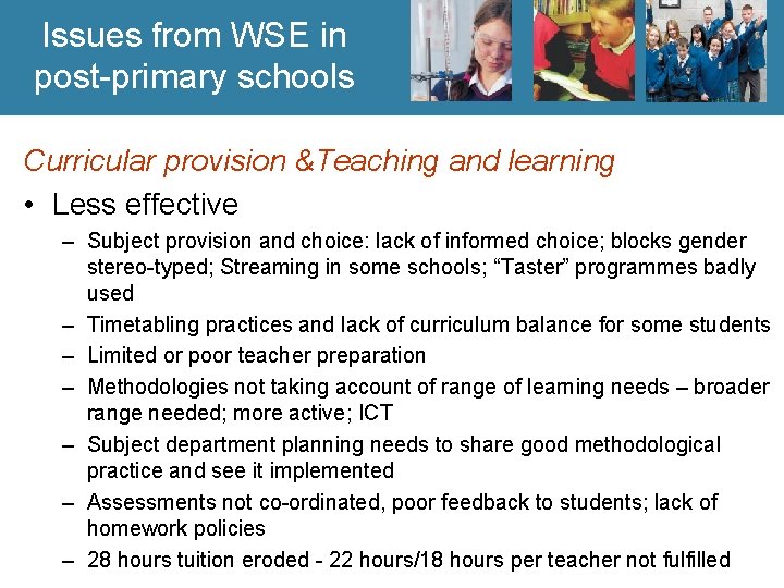 Issues from WSE in post-primary schools Curricular provision &Teaching and learning • Less effective