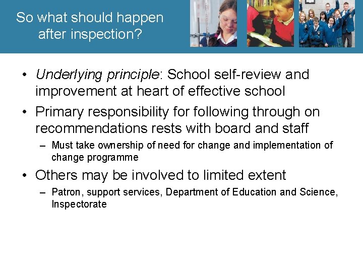 So what should happen after inspection? • Underlying principle: School self-review and improvement at