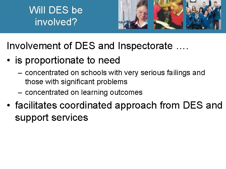 Will DES be involved? Involvement of DES and Inspectorate …. • is proportionate to