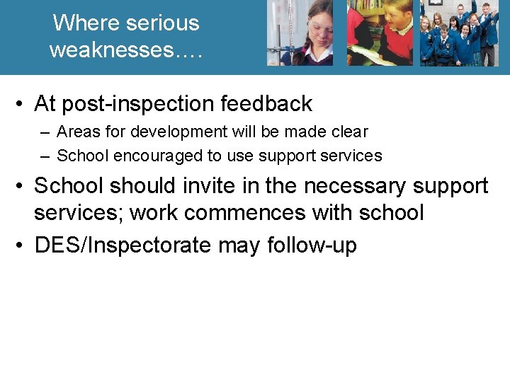 Where serious weaknesses…. • At post-inspection feedback – Areas for development will be made