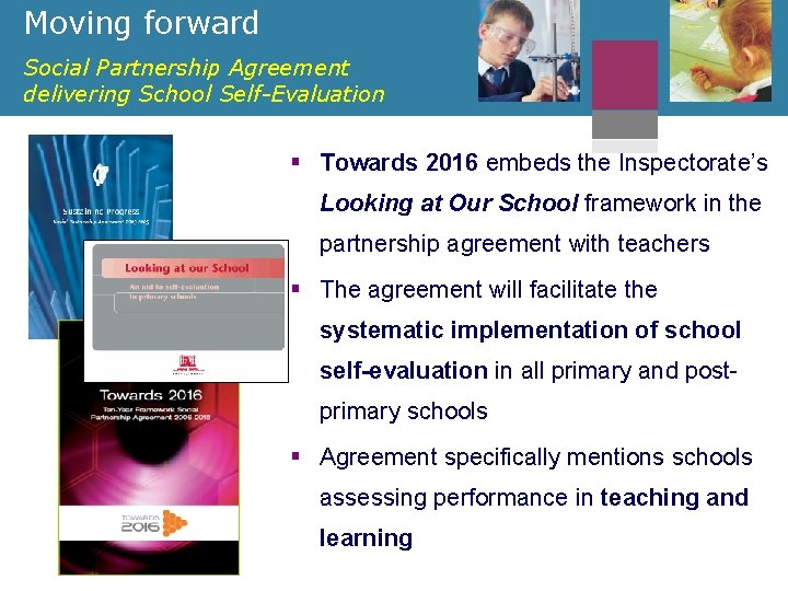 Moving forward Social Partnership Agreement delivering School Self-Evaluation § Towards 2016 embeds the Inspectorate’s