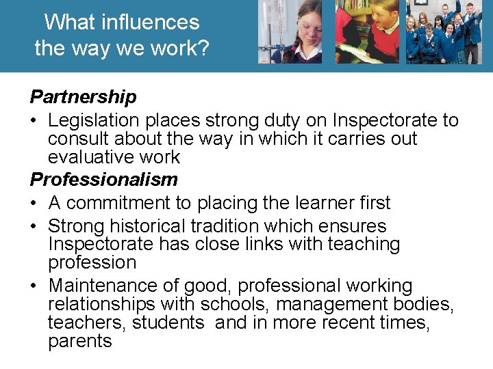 What influences the way we work? Partnership • Legislation places strong duty on Inspectorate