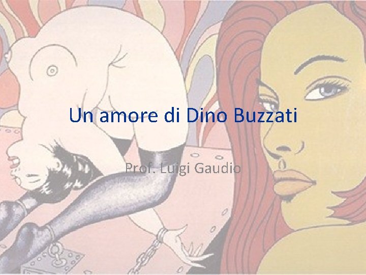 Un amore di Dino Buzzati Prof. Luigi Gaudio 