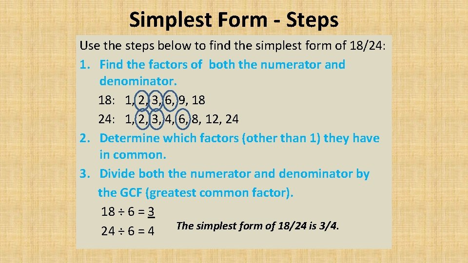 Simplest Form - Steps Use the steps below to find the simplest form of