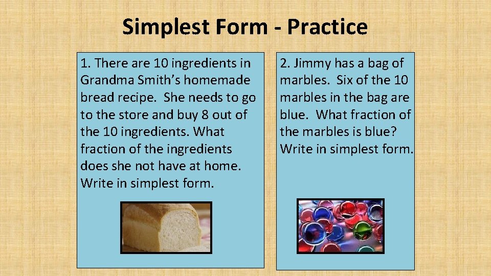 Simplest Form - Practice 1. There are 10 ingredients in Grandma Smith’s homemade bread