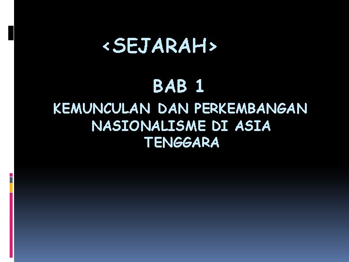 <SEJARAH> BAB 1 KEMUNCULAN DAN PERKEMBANGAN NASIONALISME DI ASIA TENGGARA 